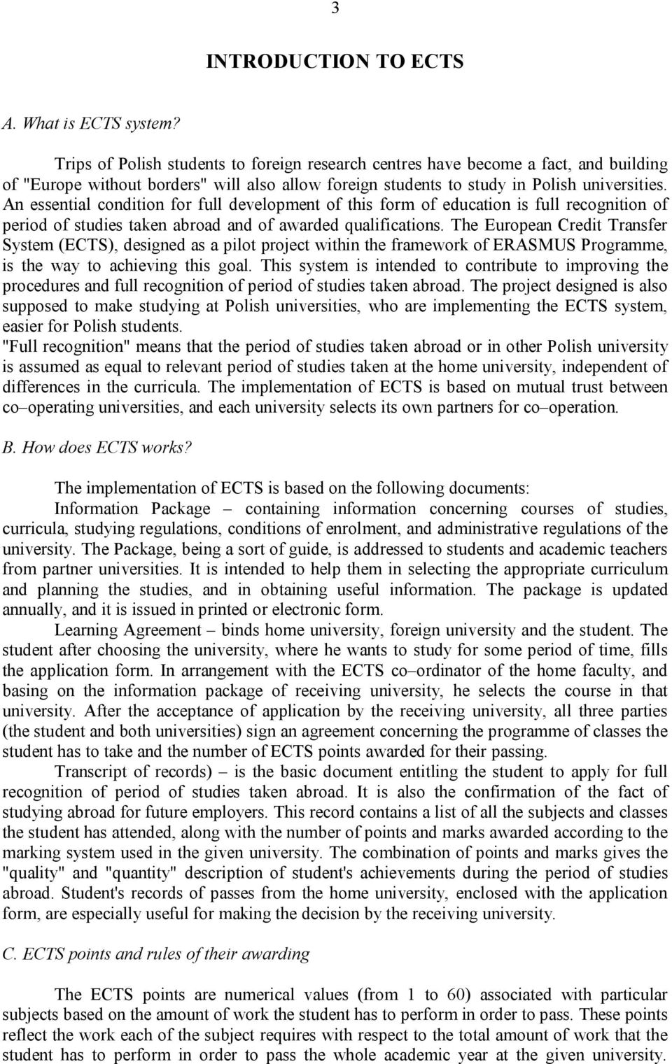 An essential condition for full development of this form of education is full recognition of period of studies taken abroad and of awarded qualifications.