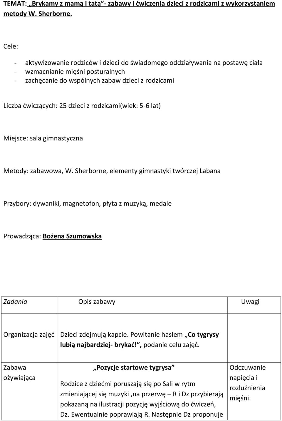 z rodzicami(wiek: 5-6 lat) Miejsce: sala gimnastyczna Metody: zabawowa, W.