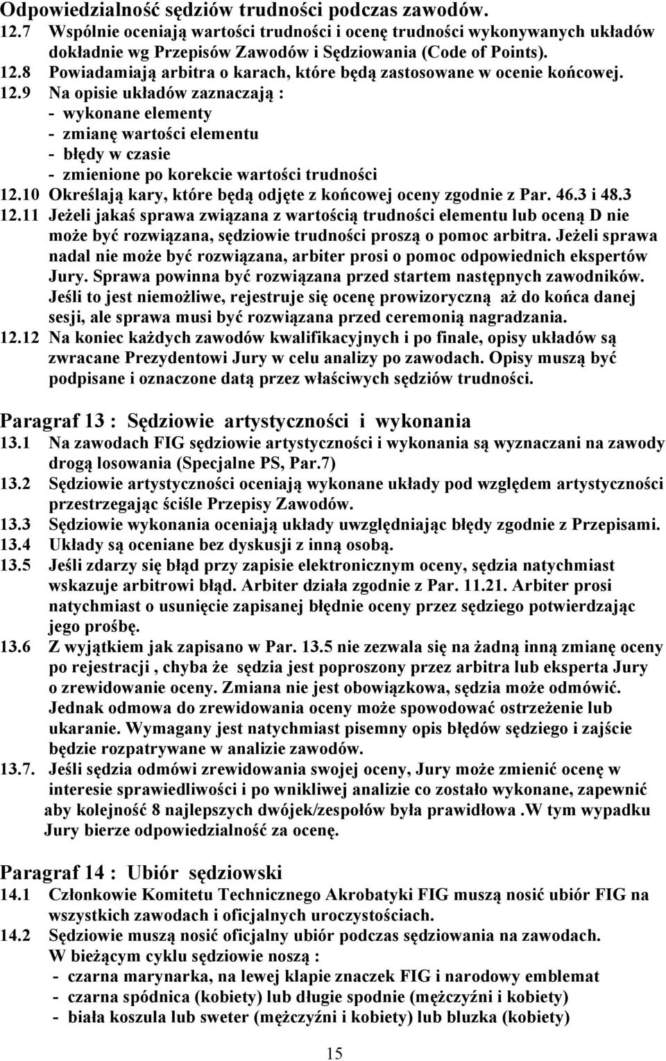 10 Określają kary, które będą odjęte z końcowej oceny zgodnie z Par. 46.3 i 48.3 12.