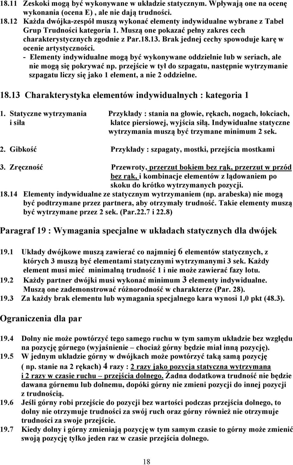 Brak jednej cechy spowoduje karę w ocenie artystyczności. - Elementy indywidualne mogą być wykonywane oddzielnie lub w seriach, ale nie mogą się pokrywać np.