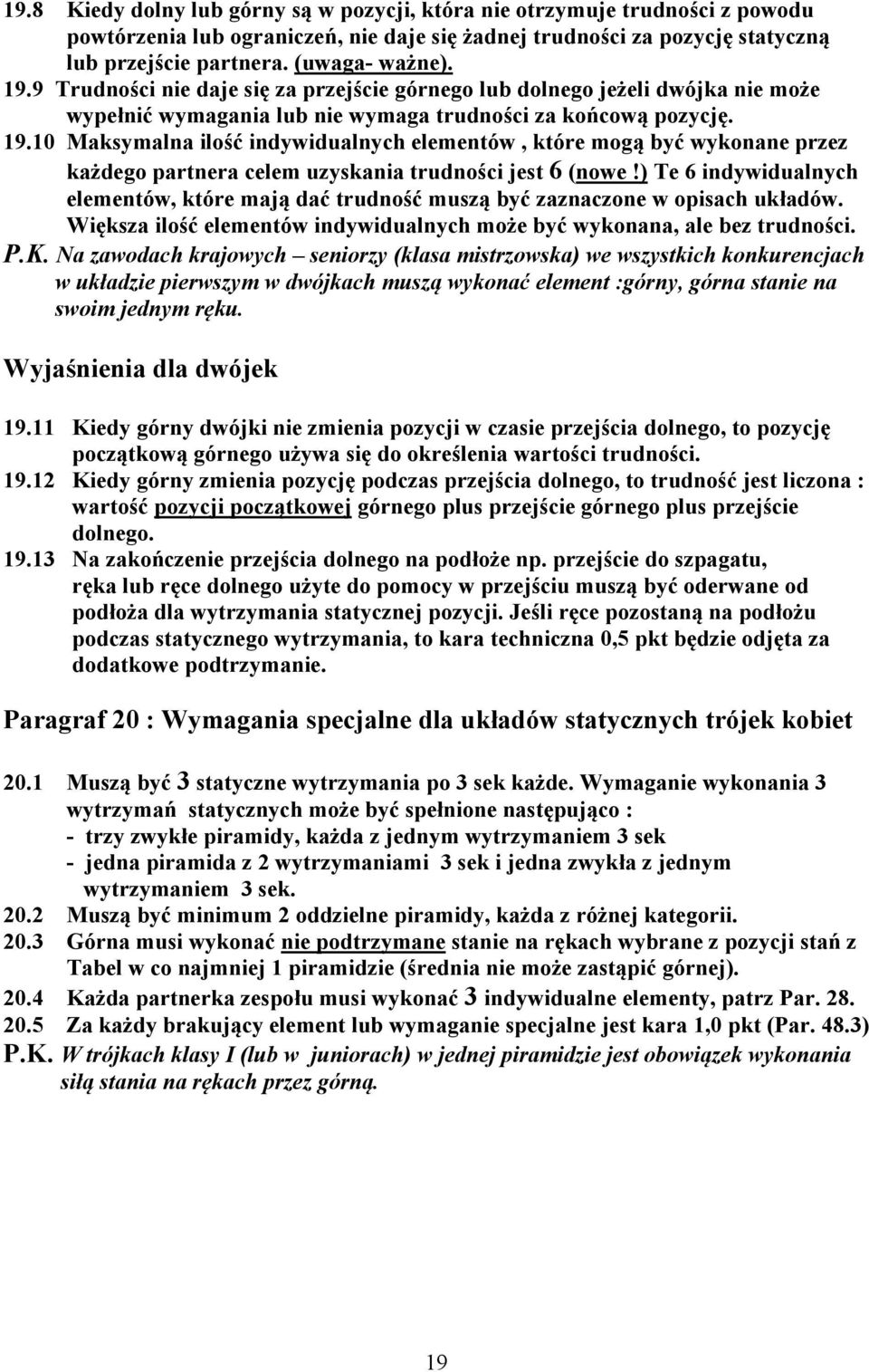 10 Maksymalna ilość indywidualnych elementów, które mogą być wykonane przez każdego partnera celem uzyskania trudności jest 6 (nowe!