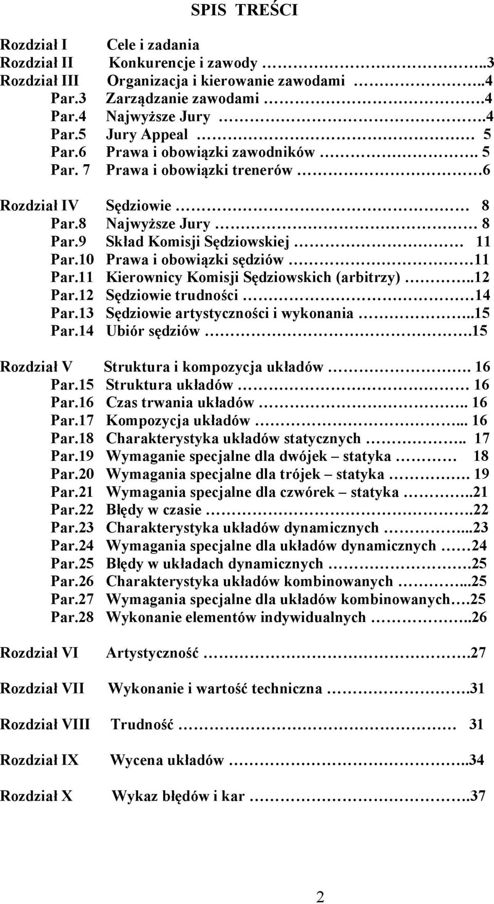 11 Kierownicy Komisji Sędziowskich (arbitrzy)..12 Par.12 Sędziowie trudności 14 Par.13 Sędziowie artystyczności i wykonania..15 Par.14 Ubiór sędziów.15 Rozdział V Struktura i kompozycja układów.