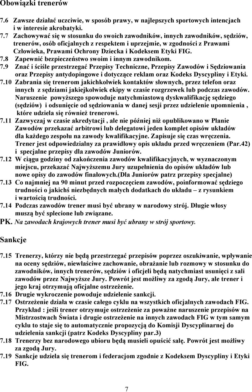 7 Zachowywać się w stosunku do swoich zawodników, innych zawodników, sędziów, trenerów, osób oficjalnych z respektem i uprzejmie, w zgodności z Prawami Człowieka, Prawami Ochrony Dziecka i Kodeksem