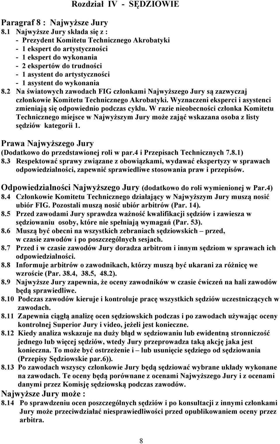 asystent do wykonania 8.2 Na światowych zawodach FIG członkami Najwyższego Jury są zazwyczaj członkowie Komitetu Technicznego Akrobatyki.