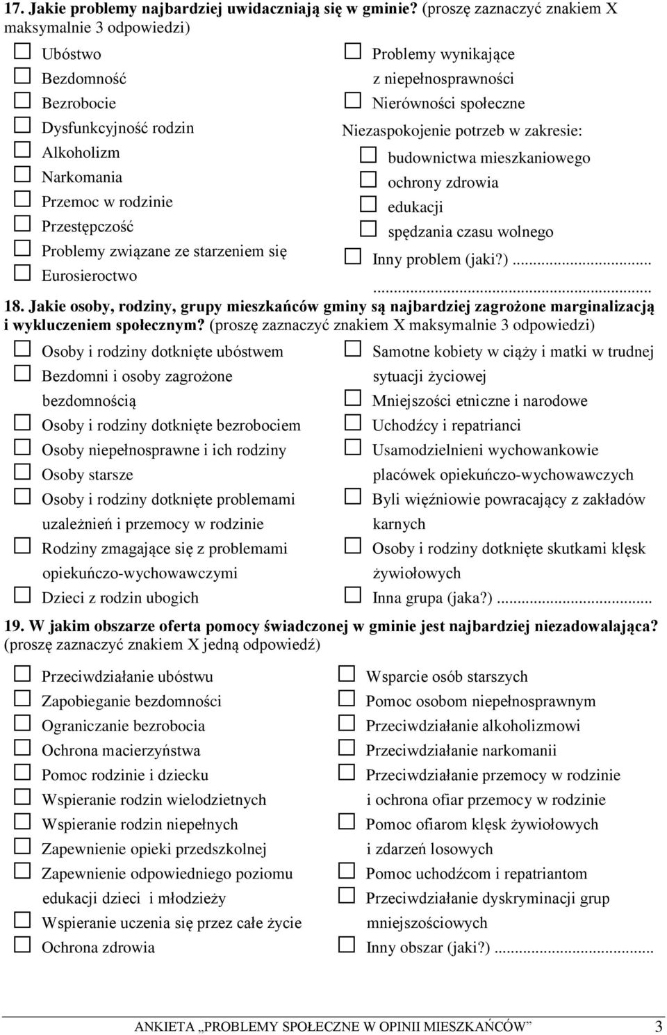 mieszkaniowego Narkomania ochrony zdrowia Przemoc w rodzinie edukacji Przestępczość spędzania czasu wolnego Problemy związane ze starzeniem się Inny problem (jaki?)... Eurosieroctwo... 18.