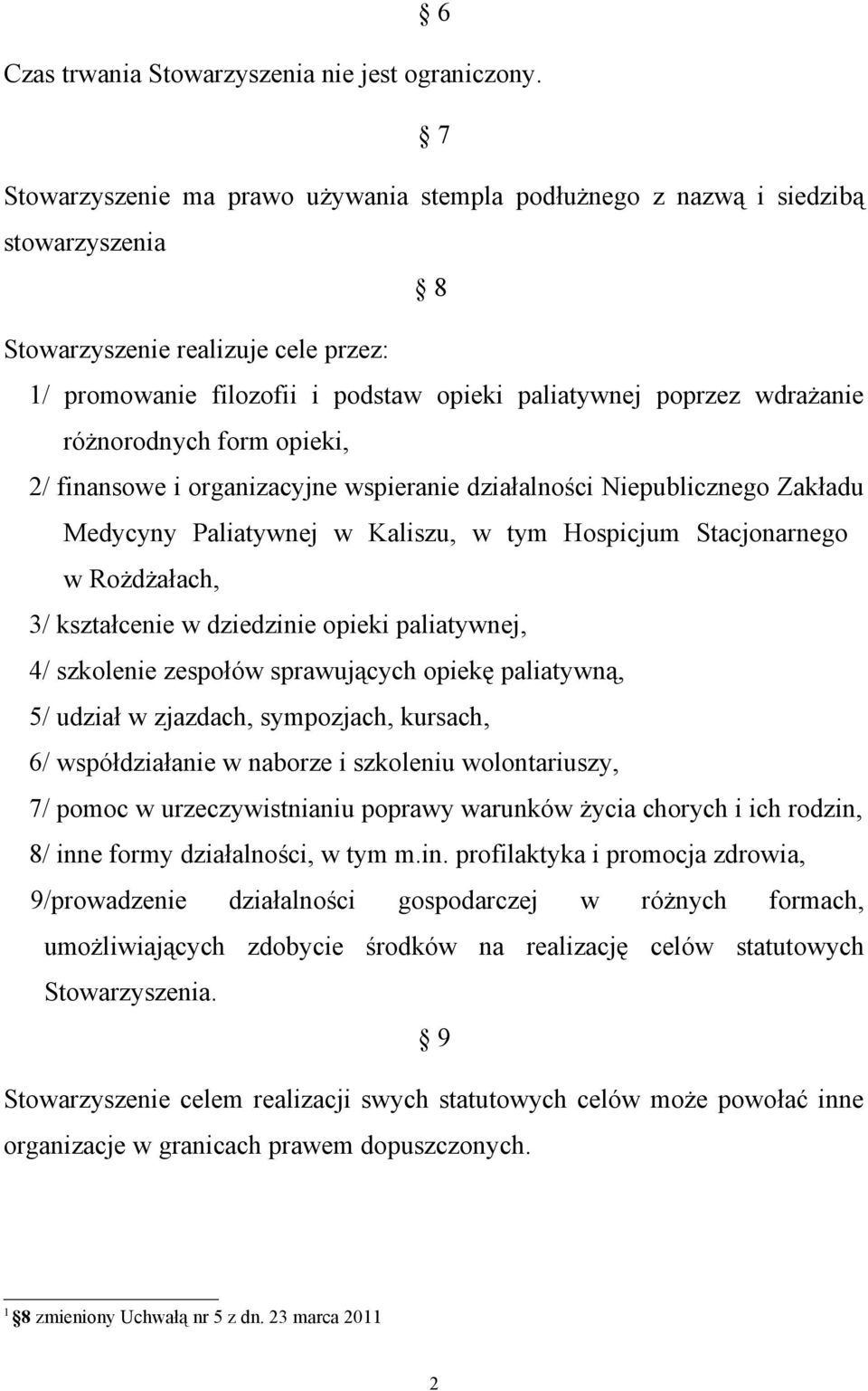 różnorodnych form opieki, 2/ finansowe i organizacyjne wspieranie działalności Niepublicznego Zakładu Medycyny Paliatywnej w Kaliszu, w tym Hospicjum Stacjonarnego w Rożdżałach, 3/ kształcenie w