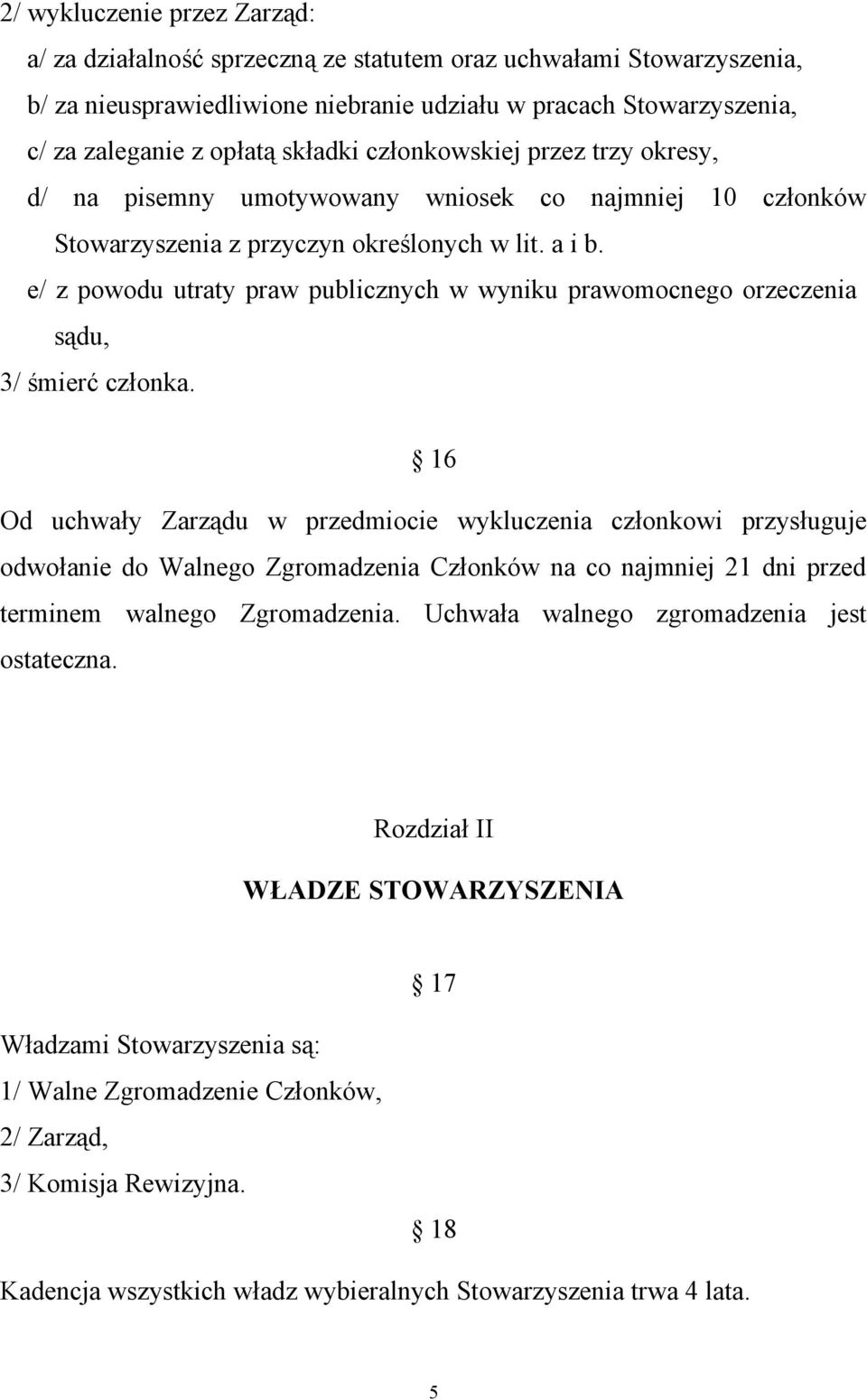 e/ z powodu utraty praw publicznych w wyniku prawomocnego orzeczenia sądu, 3/ śmierć członka.