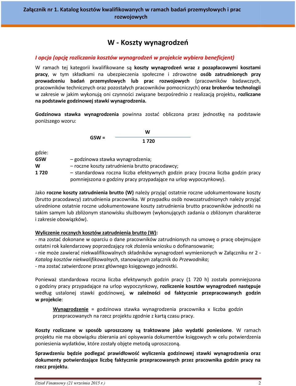 pomocniczych) oraz brokerów technologii w zakresie w jakim wykonują oni czynności związane bezpośrednio z realizacją projektu, rozliczane na podstawie godzinowej stawki wynagrodzenia.