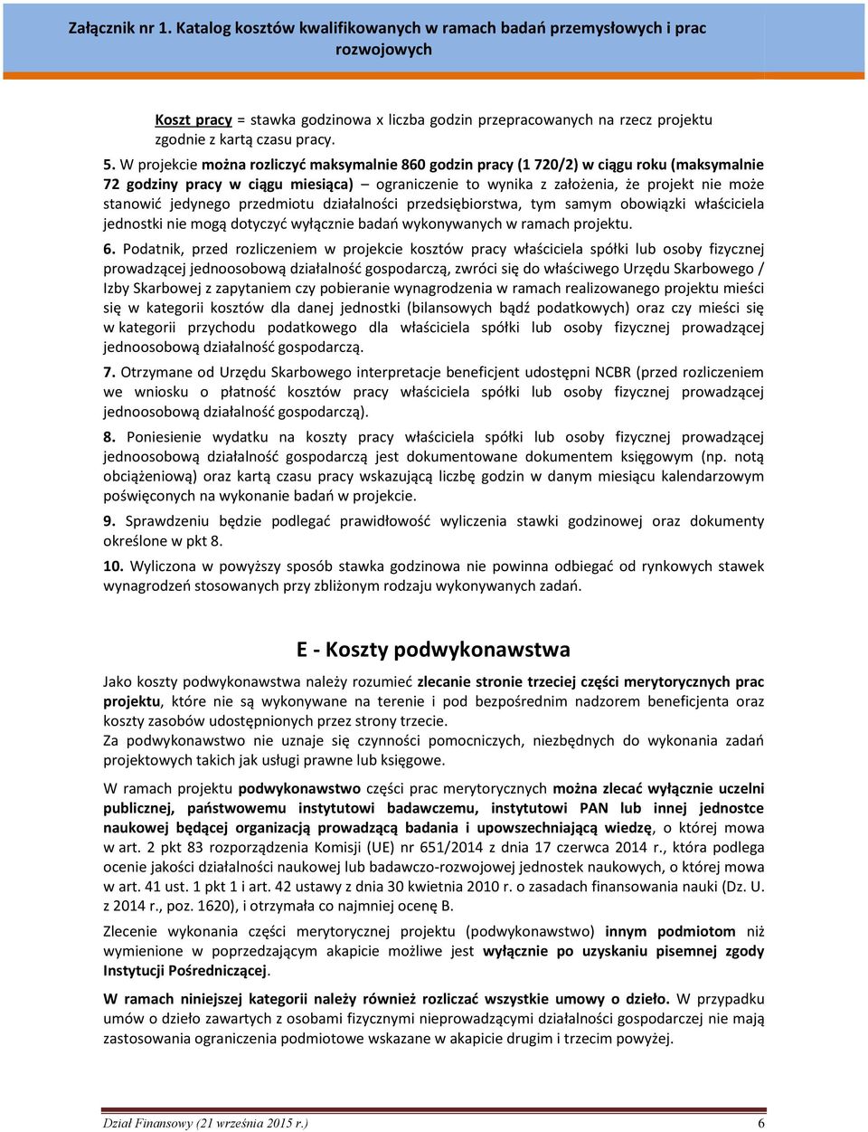 jedynego przedmiotu działalności przedsiębiorstwa, tym samym obowiązki właściciela jednostki nie mogą dotyczyć wyłącznie badań wykonywanych w ramach projektu. 6.