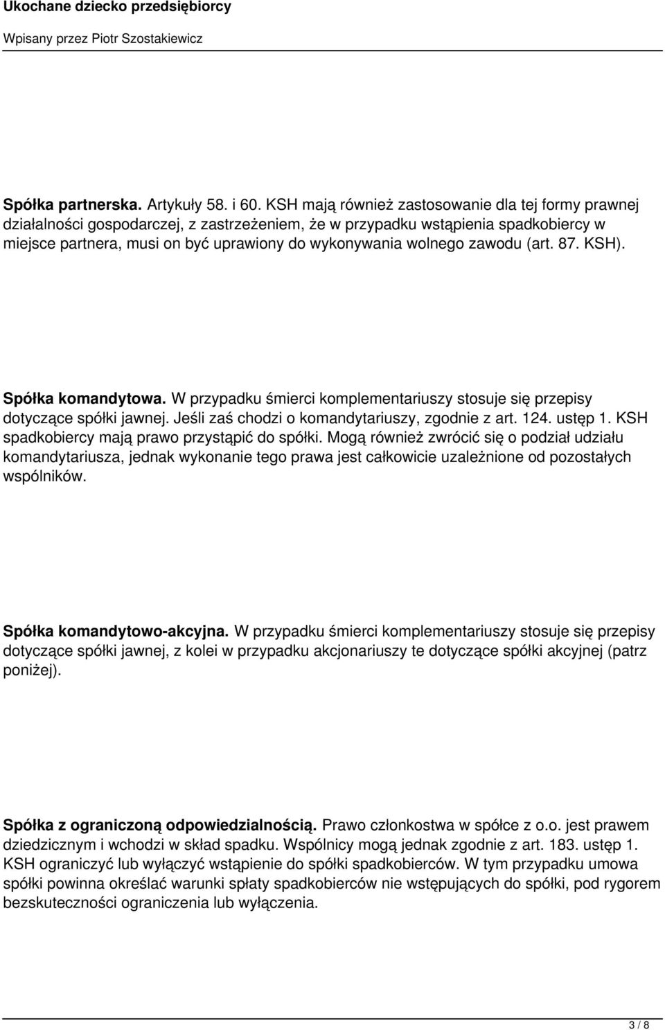 zawodu (art. 87. KSH). Spółka komandytowa. W przypadku śmierci komplementariuszy stosuje się przepisy dotyczące spółki jawnej. Jeśli zaś chodzi o komandytariuszy, zgodnie z art. 124. ustęp 1.