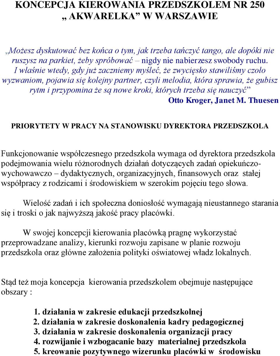 I właśnie wtedy, gdy już zaczniemy myśleć, że zwycięsko stawiliśmy czoło wyzwaniom, pojawia się kolejny partner, czyli melodia, która sprawia, że gubisz rytm i przypomina że są nowe kroki, których