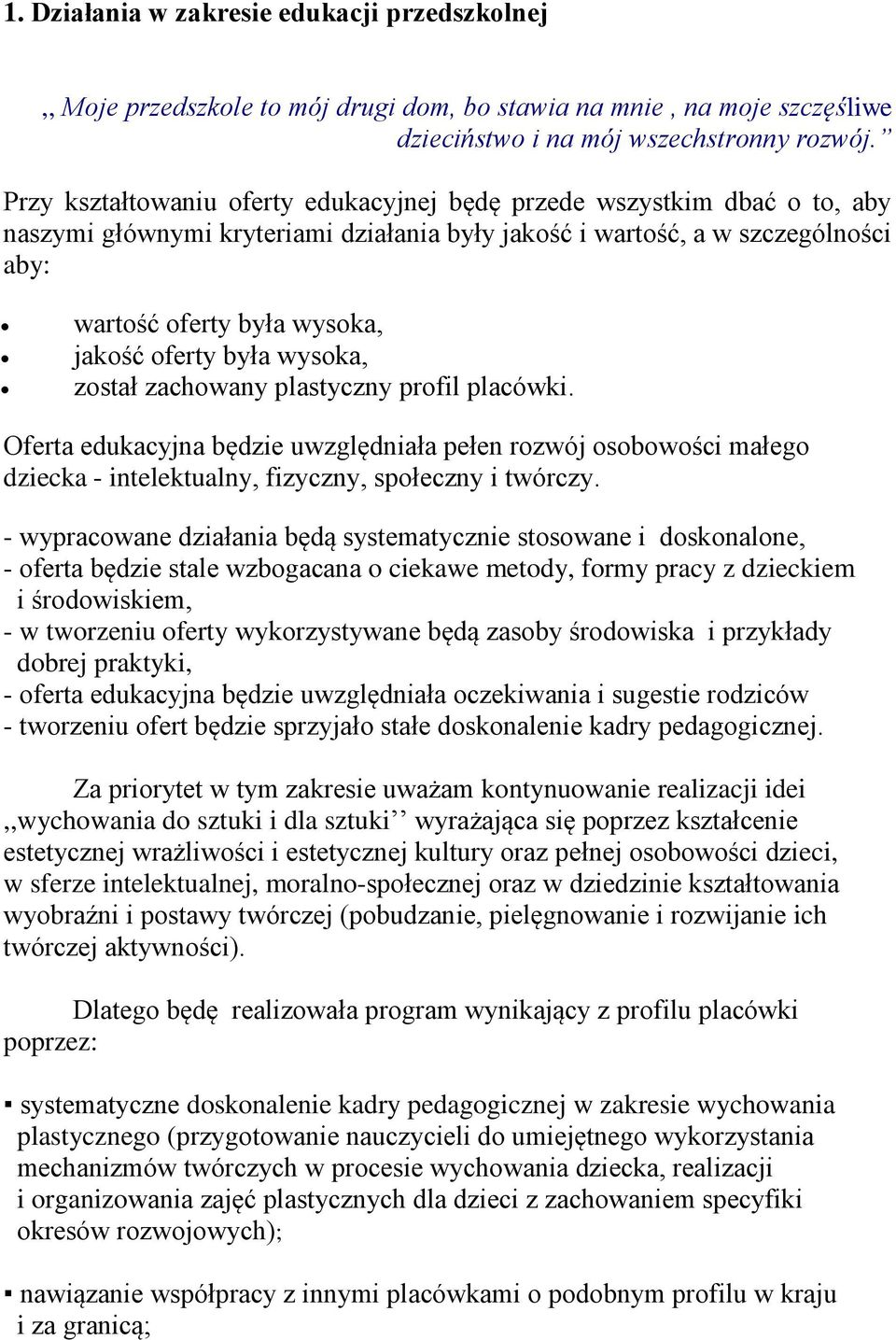 oferty była wysoka, został zachowany plastyczny profil placówki. Oferta edukacyjna będzie uwzględniała pełen rozwój osobowości małego dziecka - intelektualny, fizyczny, społeczny i twórczy.