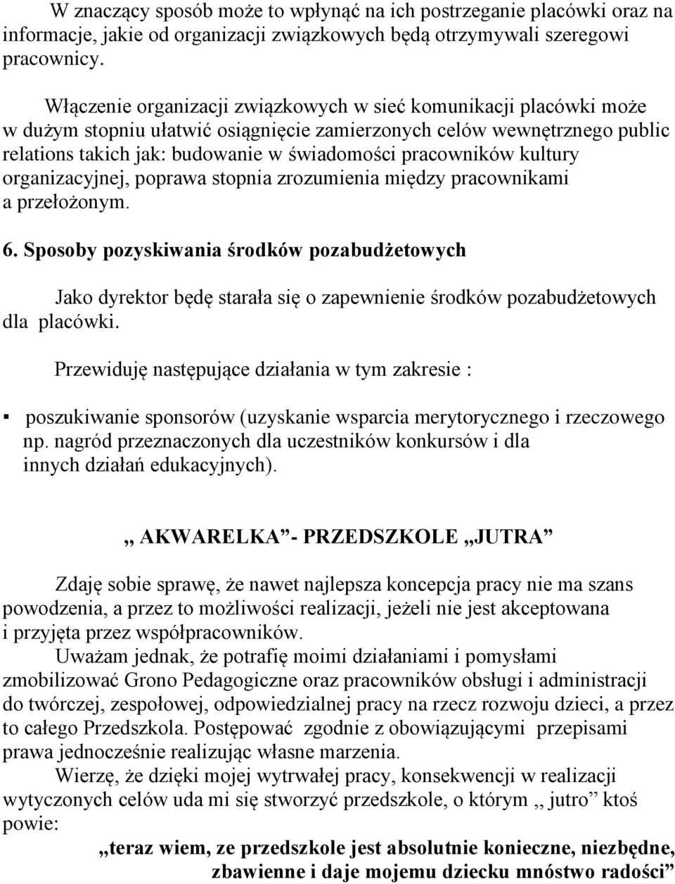 kultury organizacyjnej, poprawa stopnia zrozumienia między pracownikami a przełożonym. 6.