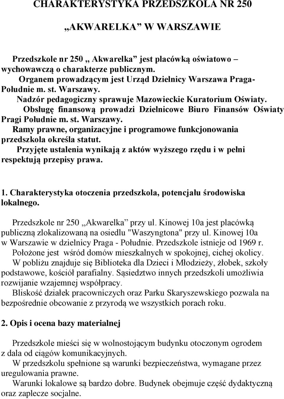 Obsługę finansową prowadzi Dzielnicowe Biuro Finansów Oświaty Pragi Południe m. st. Warszawy. Ramy prawne, organizacyjne i programowe funkcjonowania przedszkola określa statut.