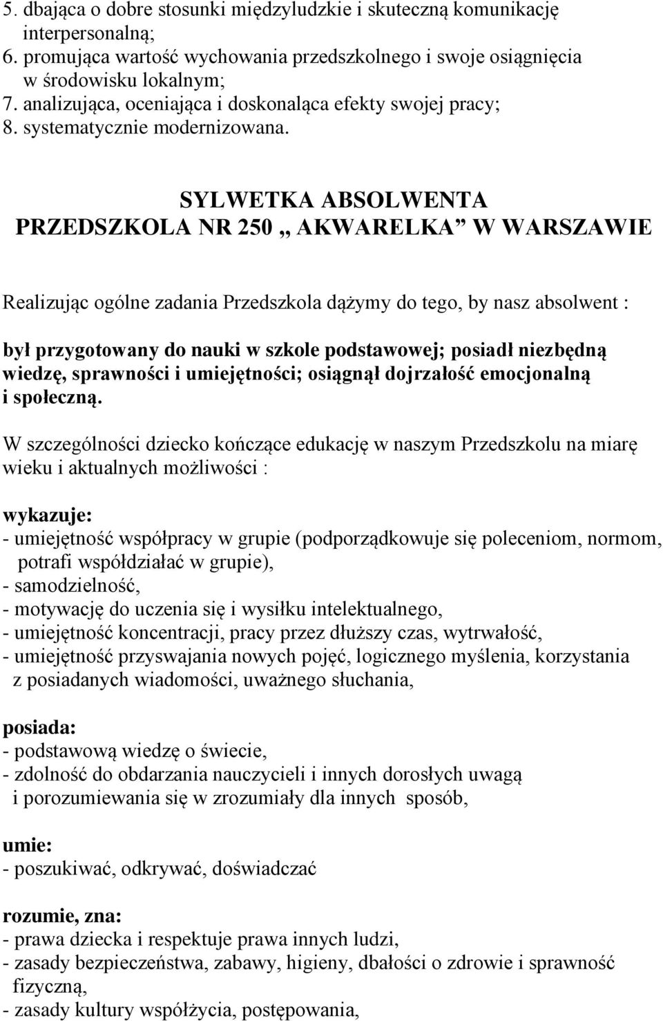 SYLWETKA ABSOLWENTA PRZEDSZKOLA NR 250,, AKWARELKA W WARSZAWIE Realizując ogólne zadania Przedszkola dążymy do tego, by nasz absolwent : był przygotowany do nauki w szkole podstawowej; posiadł