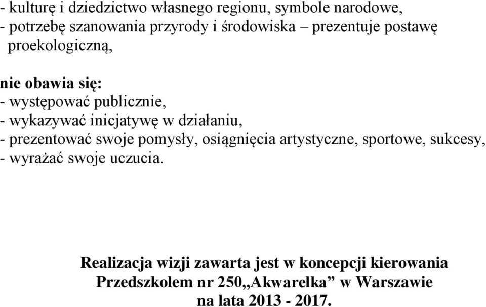 działaniu, - prezentować swoje pomysły, osiągnięcia artystyczne, sportowe, sukcesy, - wyrażać swoje