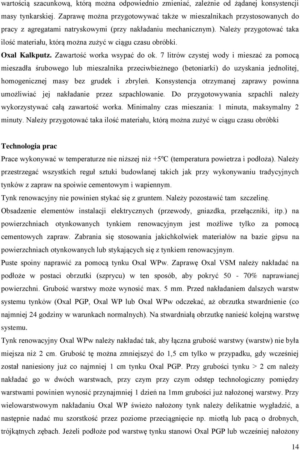 Należy przygotować taka ilość materiału, którą można zużyć w ciągu czasu obróbki. Oxal Kalkputz. Zawartość worka wsypać do ok.