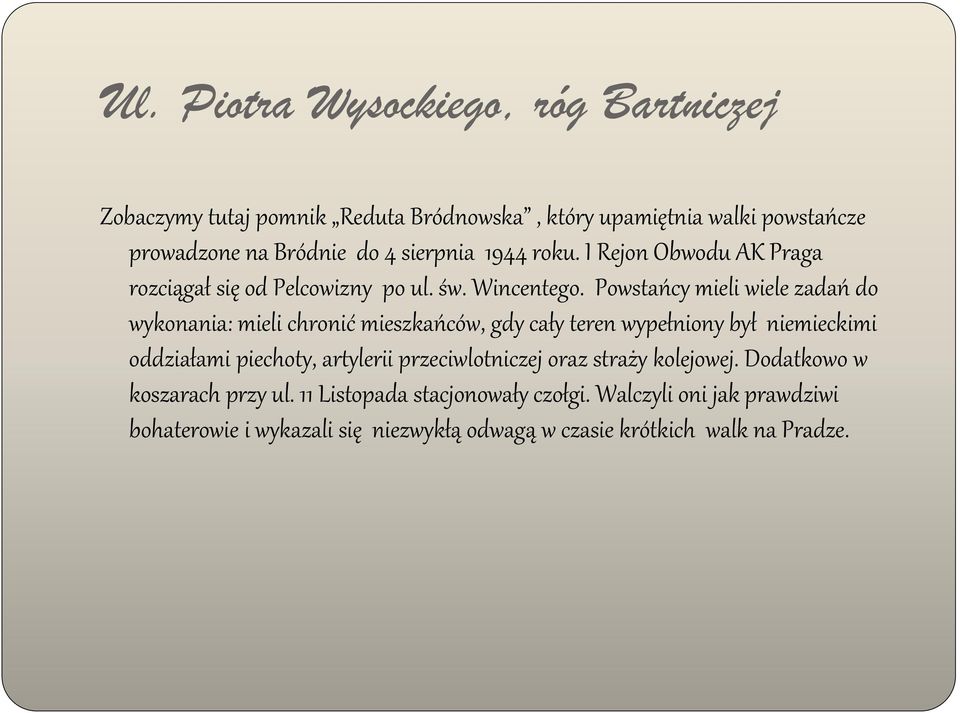 Powstańcy mieli wiele zadań do wykonania: mieli chronić mieszkańców, gdy cały teren wypełniony był niemieckimi oddziałami piechoty, artylerii