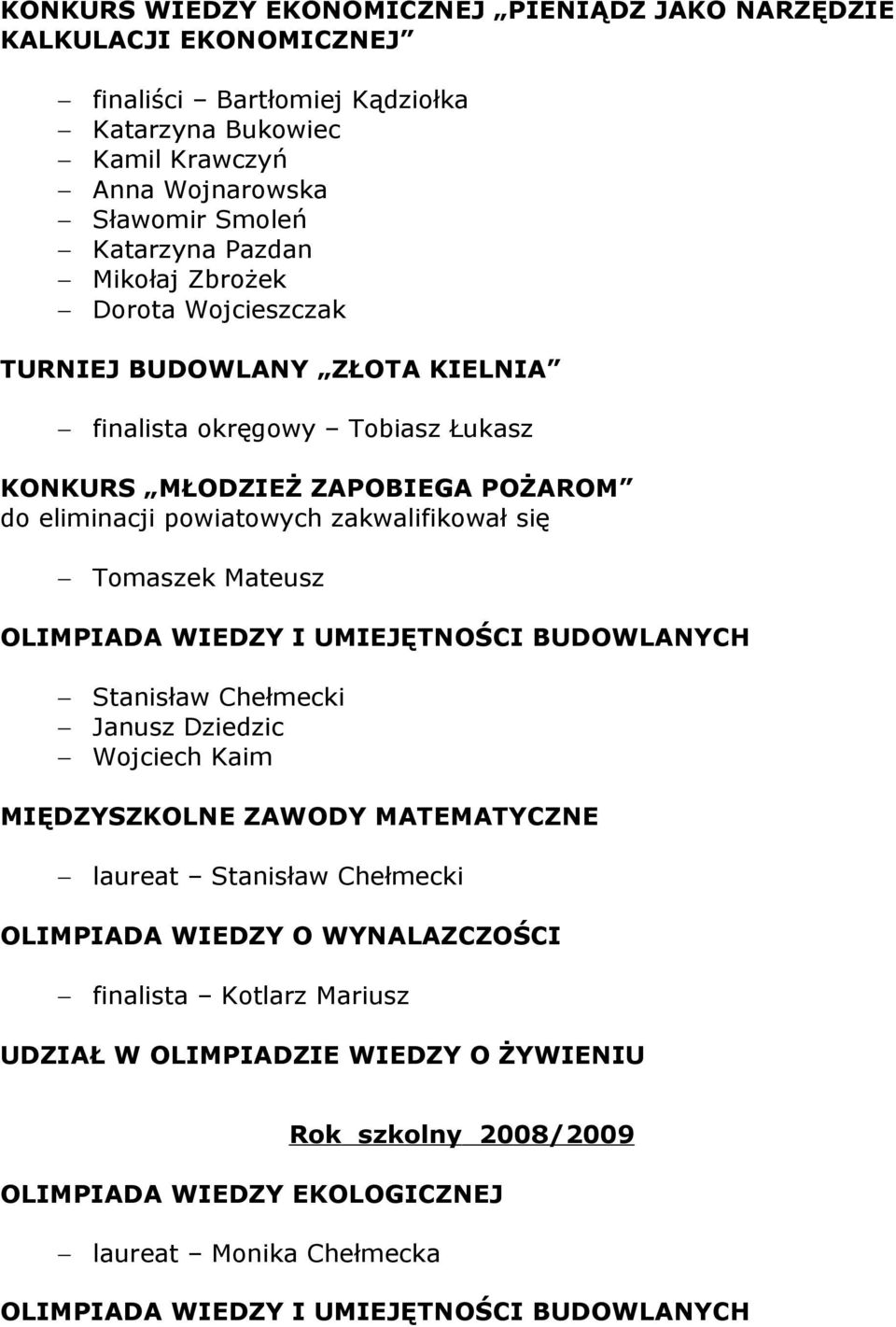 Mateusz OLIMPIADA WIEDZY I UMIEJĘTNOŚCI BUDOWLANYCH Stanisław Chełmecki Janusz Dziedzic Wojciech Kaim MIĘDZYSZKOLNE ZAWODY MATEMATYCZNE laureat Stanisław Chełmecki OLIMPIADA WIEDZY O