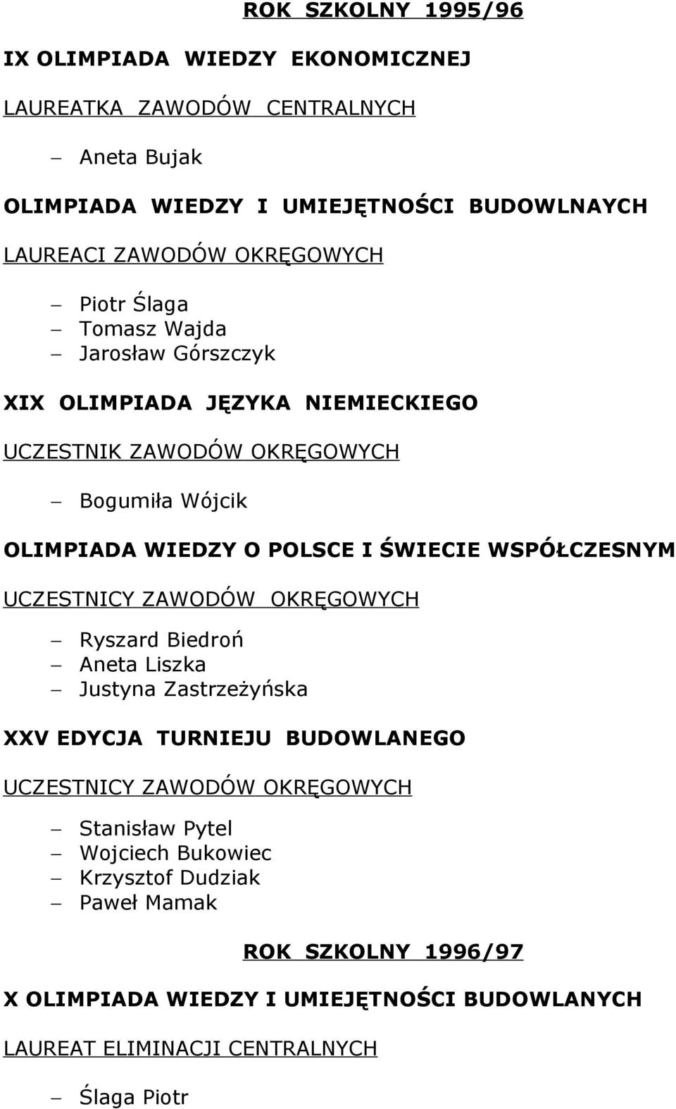 OLIMPIADA WIEDZY O POLSCE I ŚWIECIE WSPÓŁCZESNYM Ryszard Biedroń Aneta Liszka Justyna Zastrzeżyńska XXV EDYCJA TURNIEJU BUDOWLANEGO Stanisław Pytel