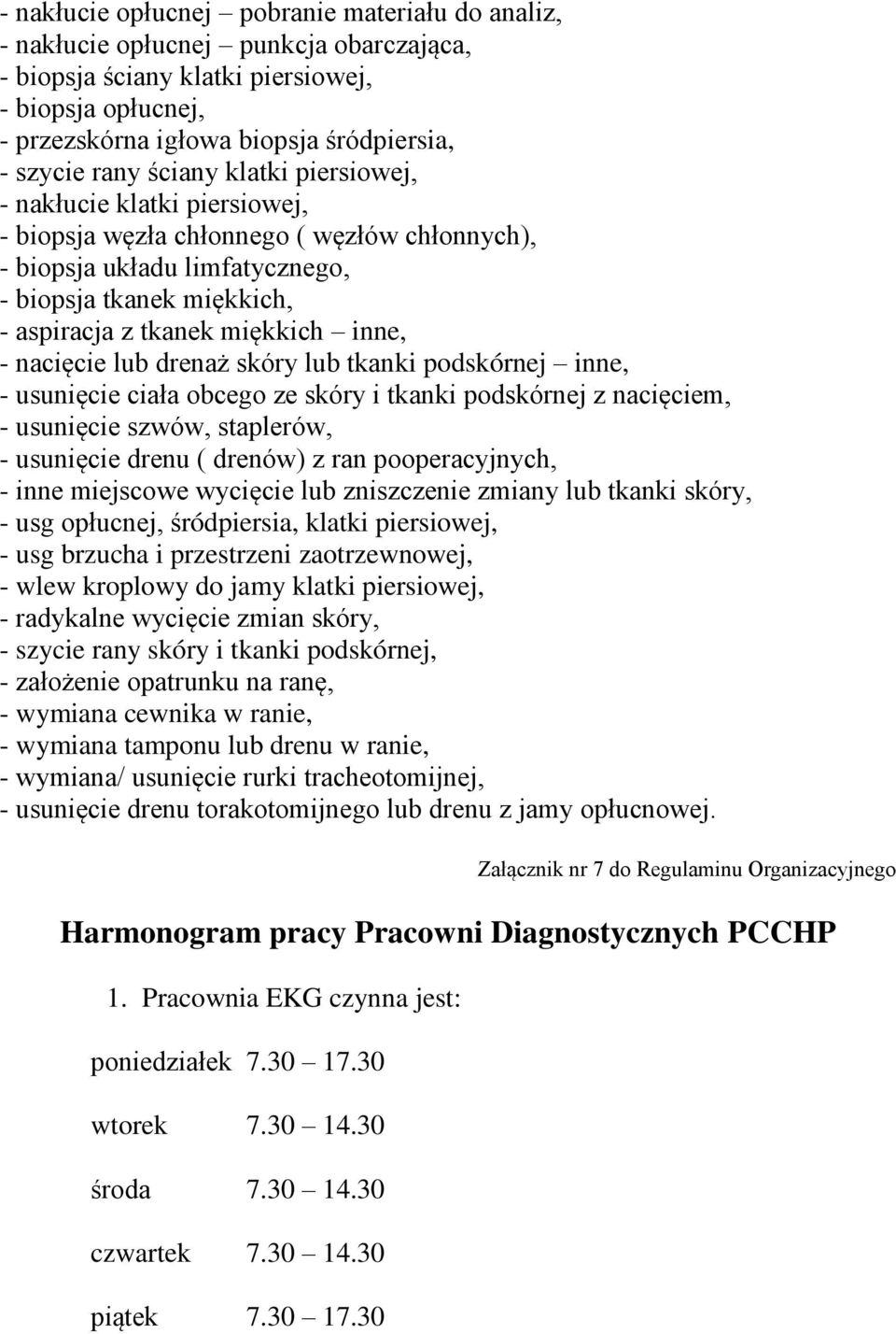 inne, - nacięcie lub drenaż skóry lub tkanki podskórnej inne, - usunięcie ciała obcego ze skóry i tkanki podskórnej z nacięciem, - usunięcie szwów, staplerów, - usunięcie drenu ( drenów) z ran