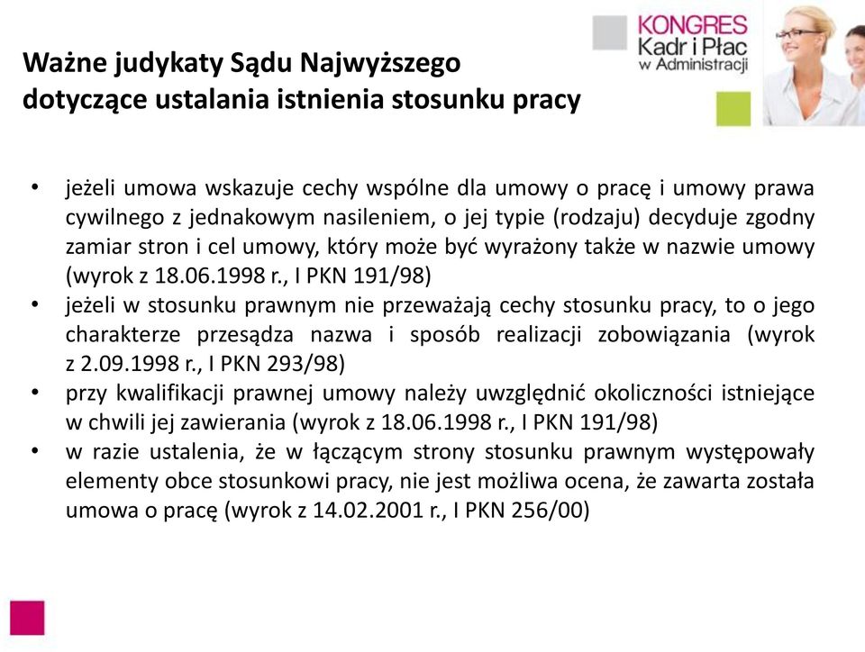 , I PKN 191/98) jeżeli w stosunku prawnym nie przeważają cechy stosunku pracy, to o jego charakterze przesądza nazwa i sposób realizacji zobowiązania (wyrok z 2.09.1998 r.