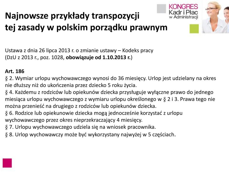 Każdemu z rodziców lub opiekunów dziecka przysługuje wyłączne prawo do jednego miesiąca urlopu wychowawczego z wymiaru urlopu określonego w 2 i 3.