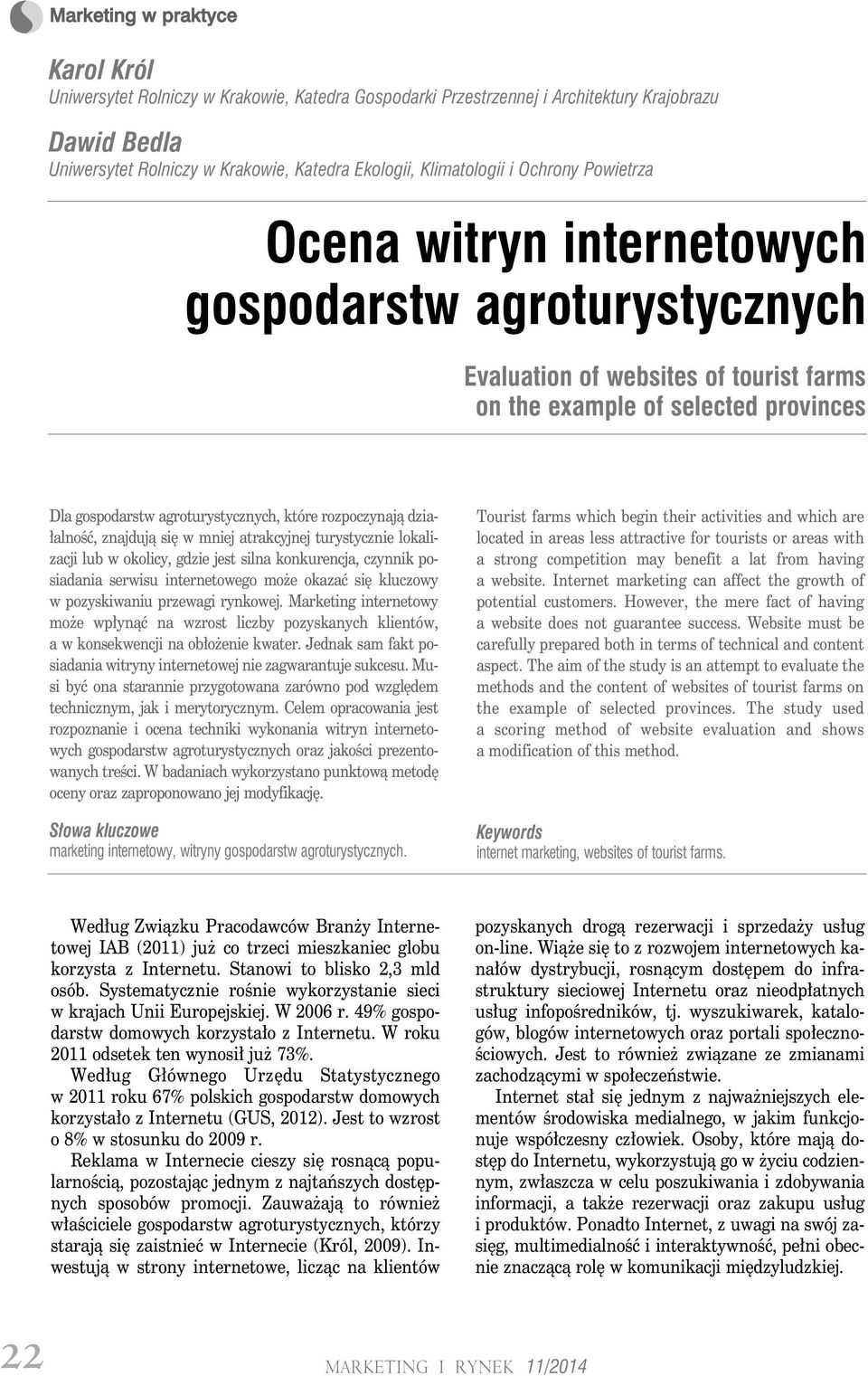 działalność, znajdują się w mniej atrakcyjnej turystycznie lokalizacji lub w okolicy, gdzie jest silna konkurencja, czynnik posiadania serwisu internetowego może okazać się kluczowy w pozyskiwaniu