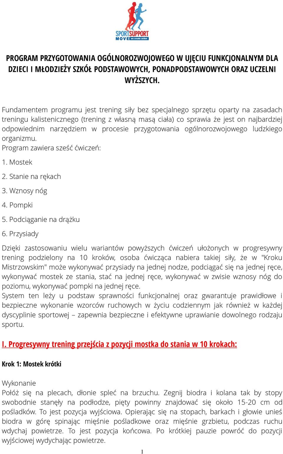 procesie przygotowania ogólnorozwojowego ludzkiego organizmu. Program zawiera sześć ćwiczeń: 1. Mostek 2. Stanie na rękach 3. Wznosy nóg 4. Pompki 5. Podciąganie na drążku 6.