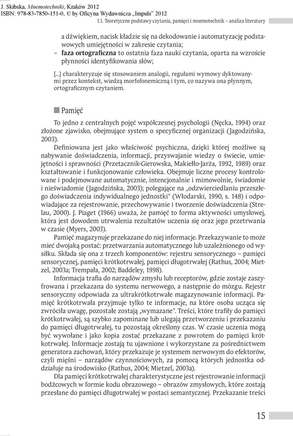 ..] charakteryzuje się stosowaniem analogii, regułami wymowy dyktowanymi przez kontekst, wiedzą morfofonemiczną i tym, co nazywa ona płynnym, ortograficznym czytaniem.