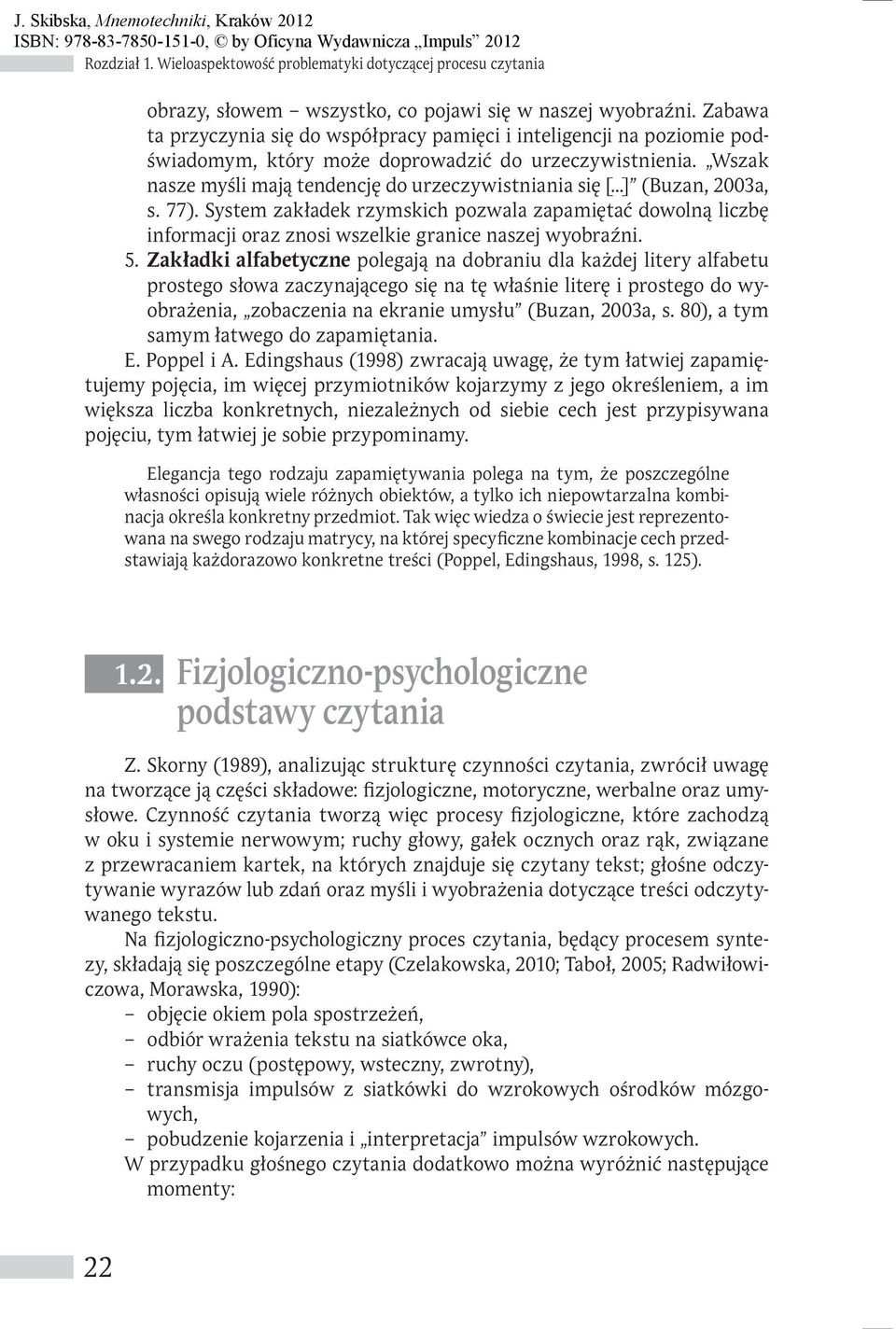 ..] (Buzan, 2003a, s. 77). System zakładek rzymskich pozwala zapamiętać dowolną liczbę informacji oraz znosi wszelkie granice naszej wyobraźni. 5.