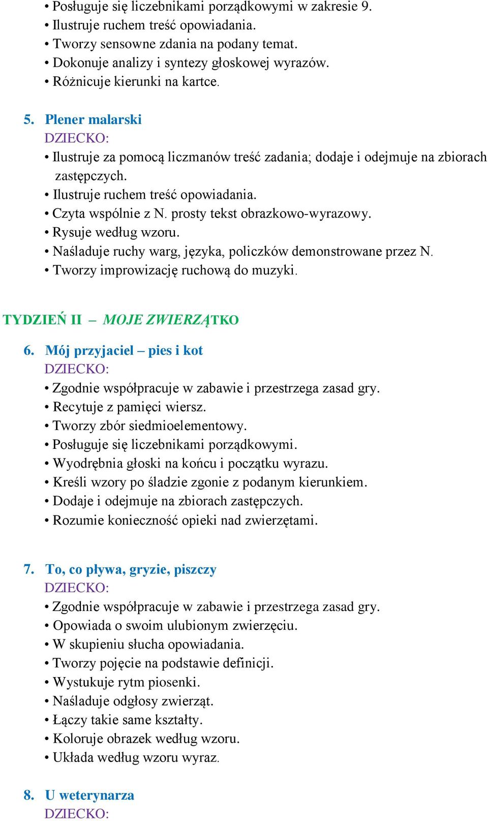 Rysuje według wzoru. Naśladuje ruchy warg, języka, policzków demonstrowane przez N. Tworzy improwizację ruchową do muzyki. TYDZIEŃ II MOJE ZWIERZĄTKO 6.