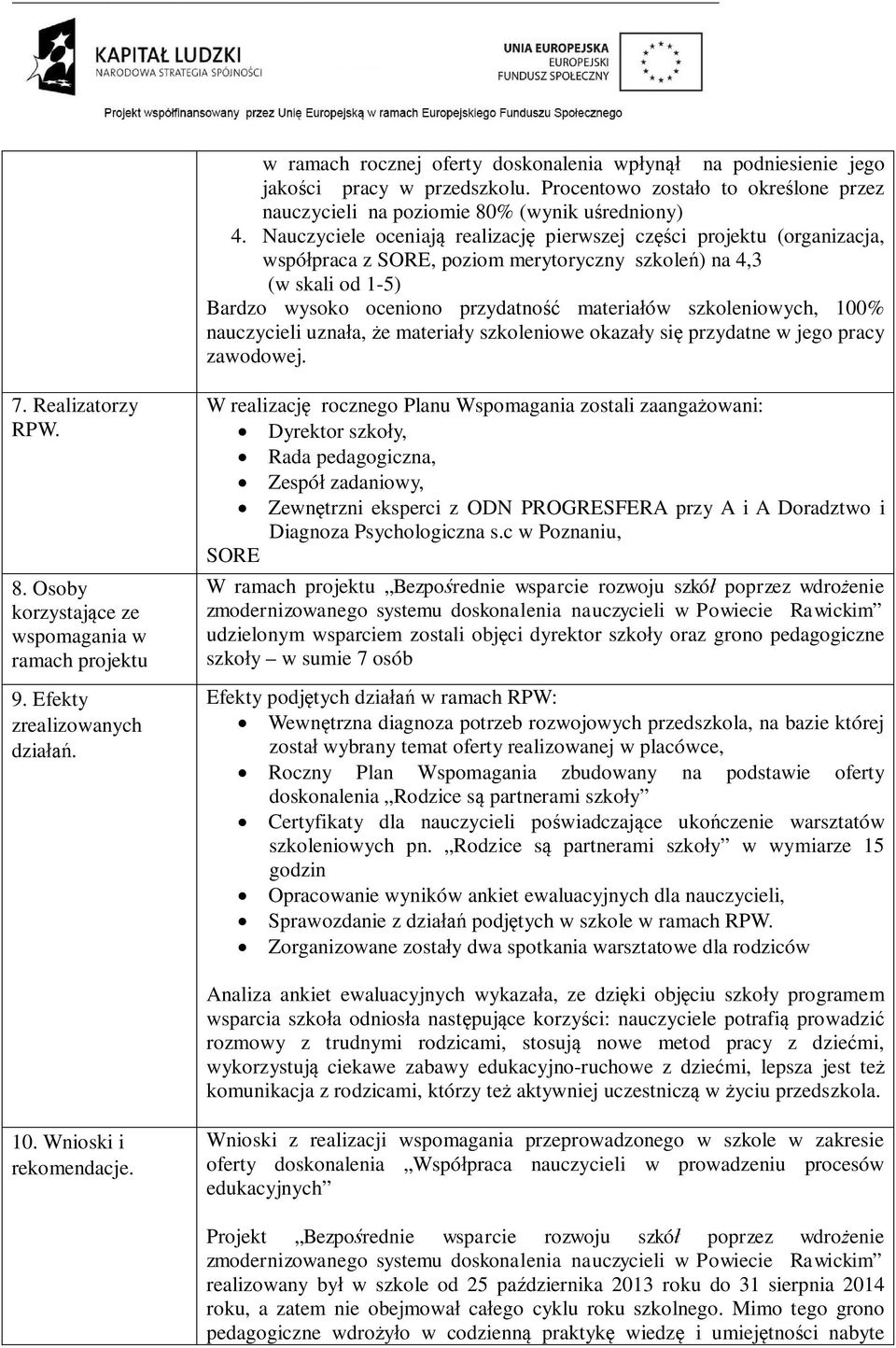 100% nauczycieli uzna a, e materia y szkoleniowe okaza y si przydatne w jego pracy zawodowej. 7. Realizatorzy RPW. 8. Osoby korzystaj ce ze wspomagania w ramach projektu 9. Efekty zrealizowanych dzia.