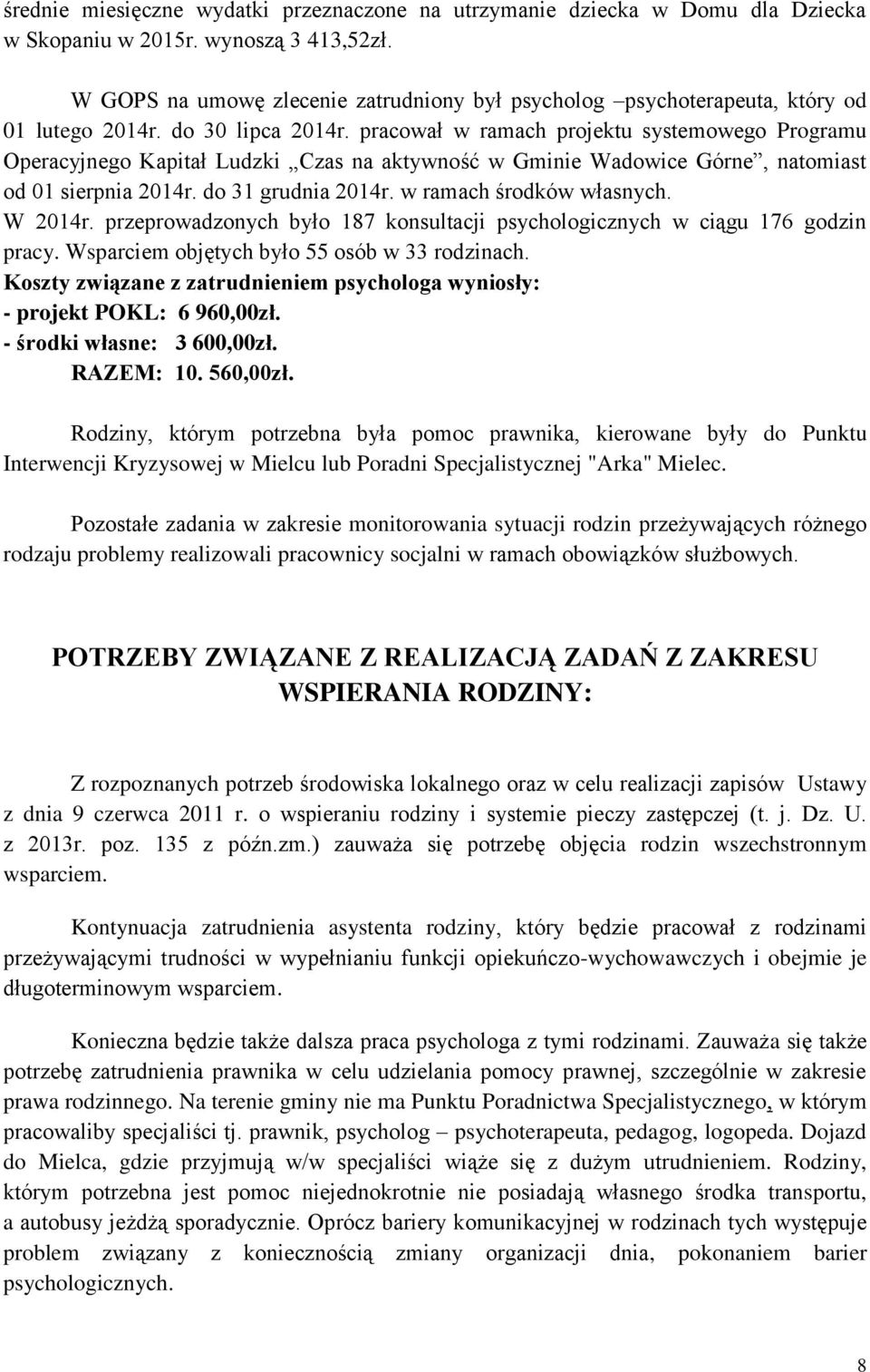 pracował w ramach projektu systemowego Programu Operacyjnego Kapitał Ludzki Czas na aktywność w Gminie Wadowice Górne, natomiast od 01 sierpnia 2014r. do 31 grudnia 2014r. w ramach środków własnych.