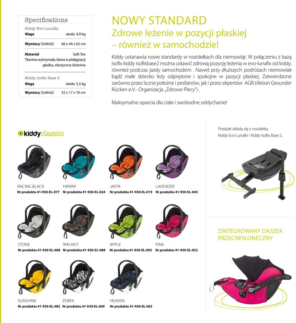 5,5 kg 32 x 17 x 70 cm NOWY STANDARD Zdrowe leżenie w pozycji płaskiej również w samochodzie! Kiddy ustanawia nowe standardy w nosidełkach dla niemowląt.