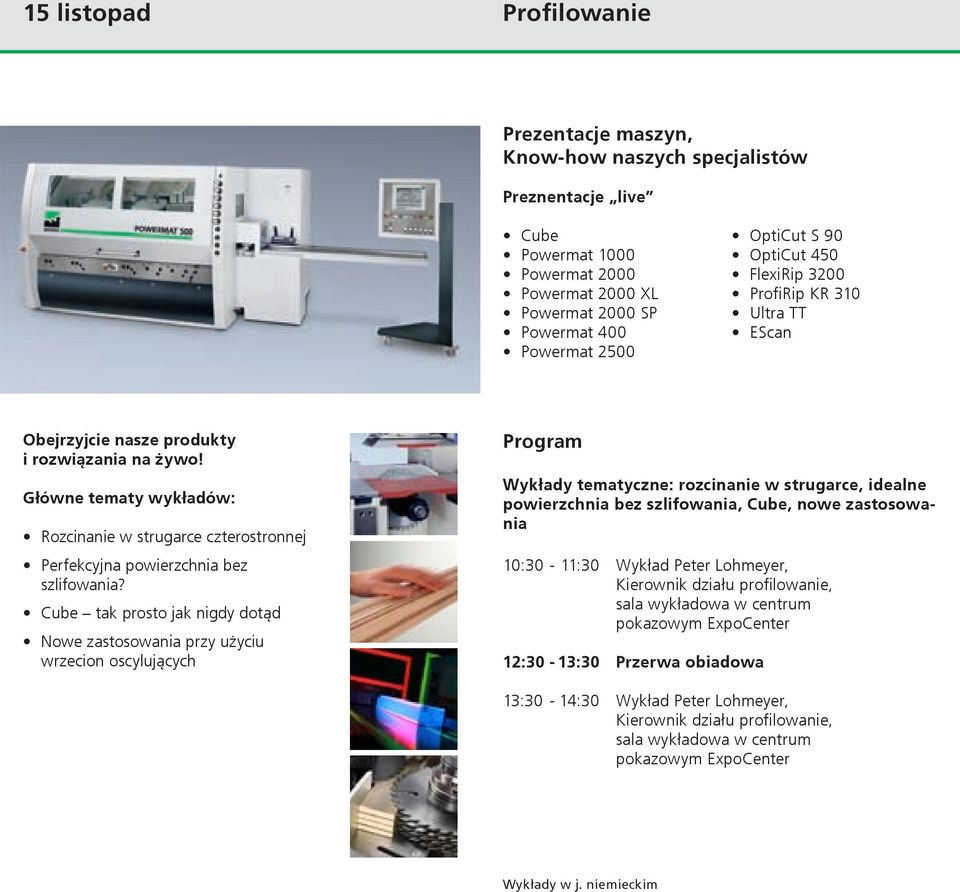 Główne tematy wykładów: Rozcinanie w strugarce czterostronnej Perfekcyjna powierzchnia bez szlifowania?