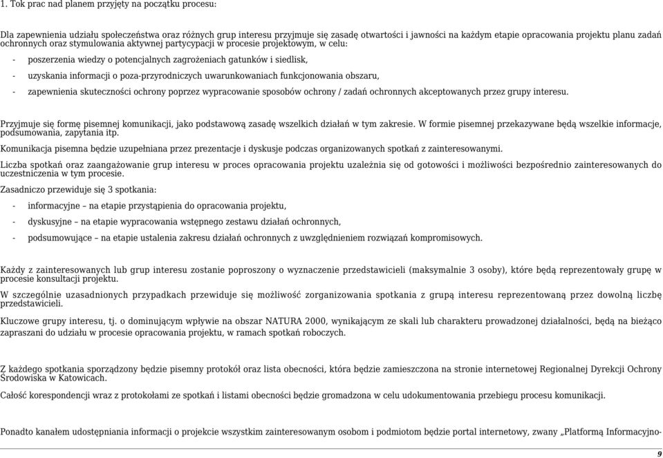 poza-przyrodniczych uwarunkowaniach funkcjonowania obszaru, - zapewnienia skuteczności ochrony poprzez wypracowanie sposobów ochrony / zadań ochronnych akceptowanych przez grupy interesu.