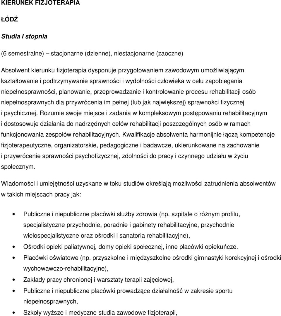 przywrócenia im pełnej (lub jak największej) sprawności fizycznej i psychicznej.