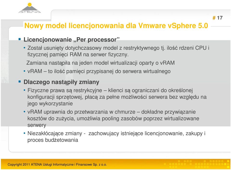 Zamiana nastąpiła na jeden model wirtualizacji oparty o vram vram to ilość pamięci przypisanej do serwera wirtualnego Dlaczego nastąpiły zmiany Fizyczne prawa są restrykcyjne klienci