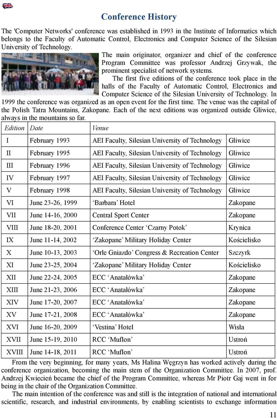 The first five editions of the conference took place in the halls of the Faculty of Automatic Control, Electronics and Computer Science of the Silesian University of Technology.