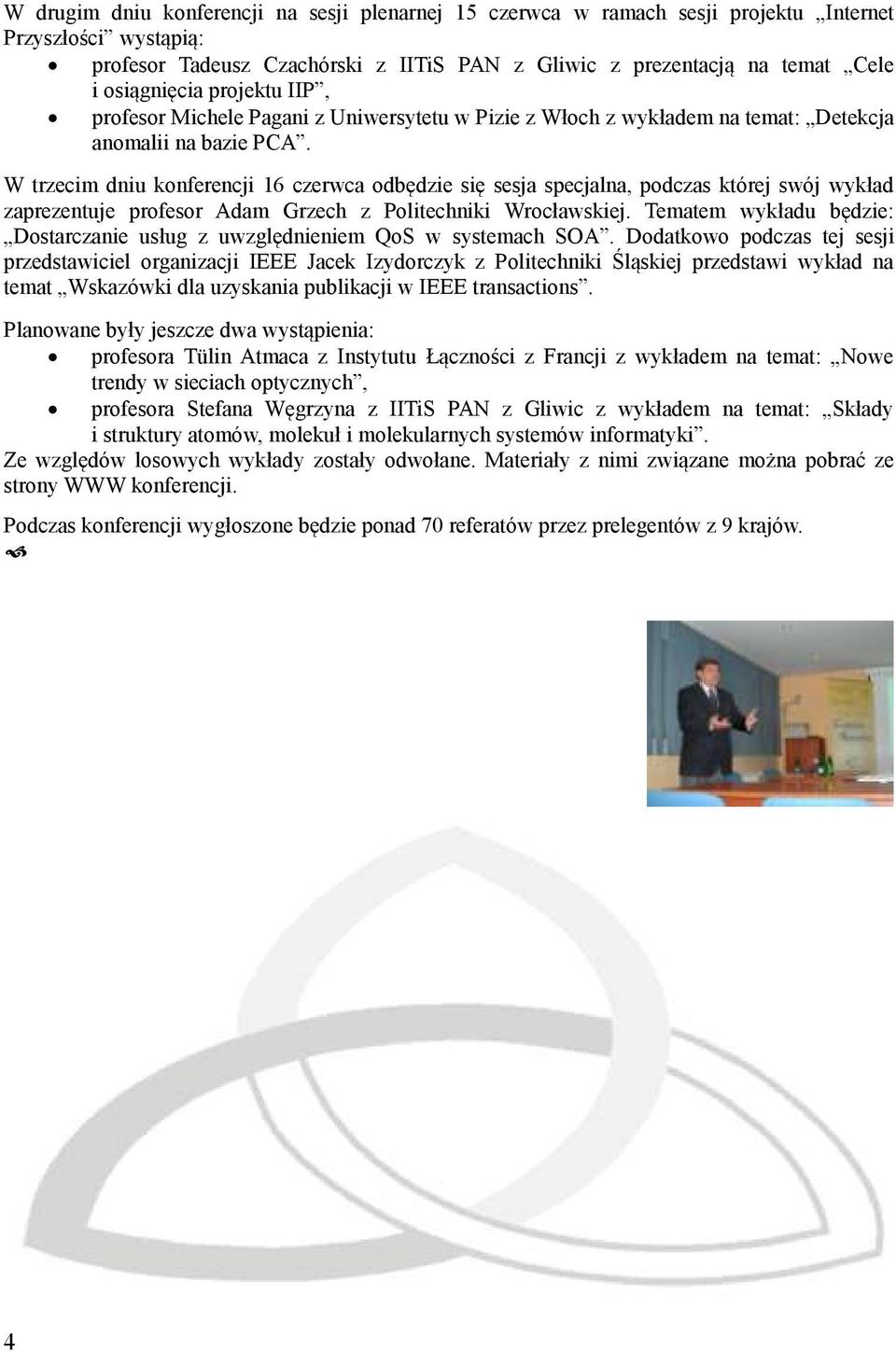 W trzecim dniu konferencji 16 czerwca odbędzie się sesja specjalna, podczas której swój wykład zaprezentuje profesor Adam Grzech z Politechniki Wrocławskiej.