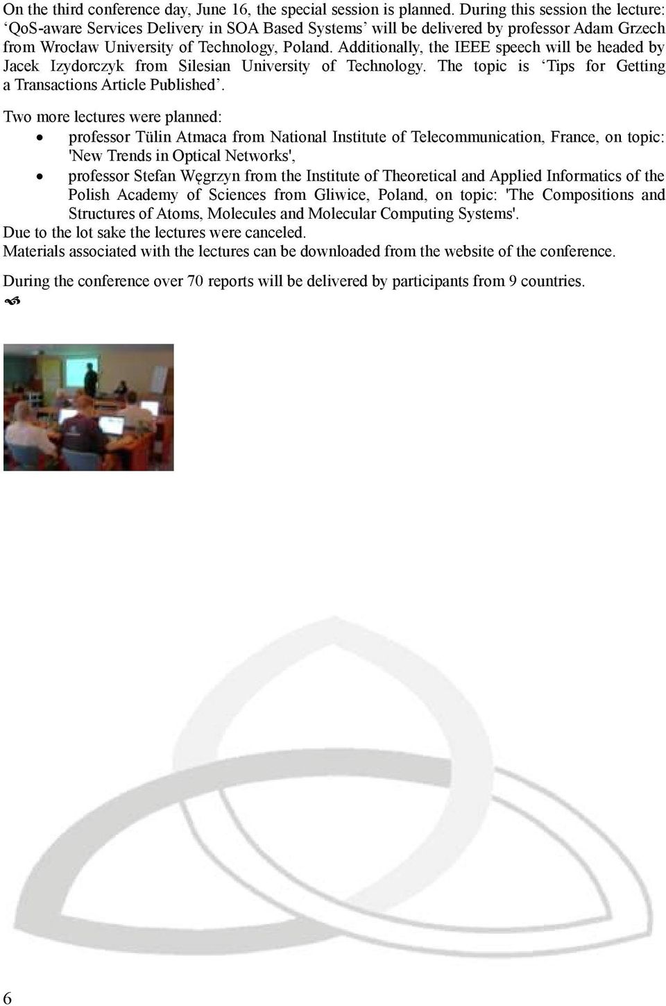 Additionally, the IEEE speech will be headed by Jacek Izydorczyk from Silesian University of Technology. The topic is Tips for Getting a Transactions Article Published.