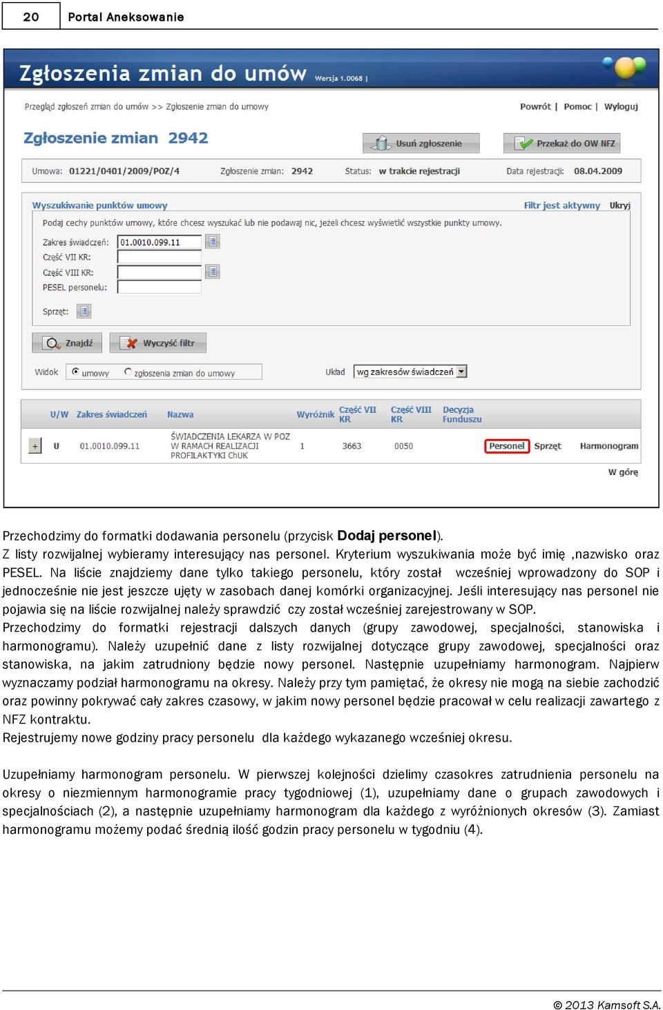 Na liście znajdziemy dane tylko takiego personelu, który został wcześniej wprowadzony do SOP i jednocześnie nie jest jeszcze ujęty w zasobach danej komórki organizacyjnej.