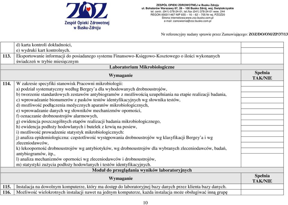 W zakresie specyfiki stanowisk Pracowni mikrobiologii: a) podział systematyczny według Bergey a dla wyhodowanych drobnoustrojów, b) tworzenie standardowych zestawów antybiogramów z moŝliwością