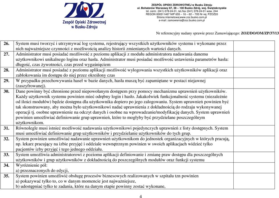 Administrator musi posiadać moŝliwość ustawienia parametrów hasła: długość, czas Ŝywotności, czas przed wygaśnięciem 28.