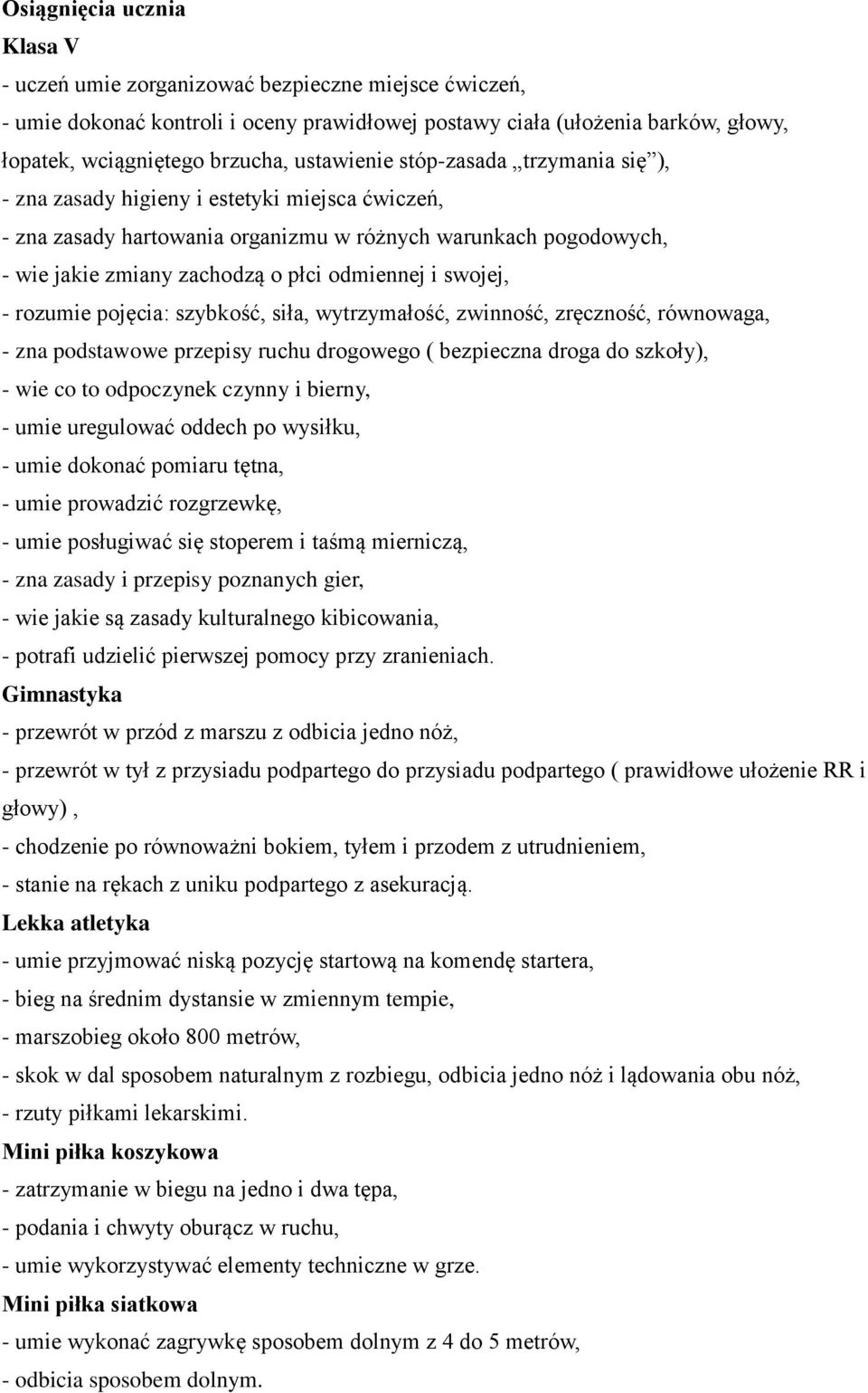 i swojej, - rozumie pojęcia: szybkość, siła, wytrzymałość, zwinność, zręczność, równowaga, - zna podstawowe przepisy ruchu drogowego ( bezpieczna droga do szkoły), - wie co to odpoczynek czynny i