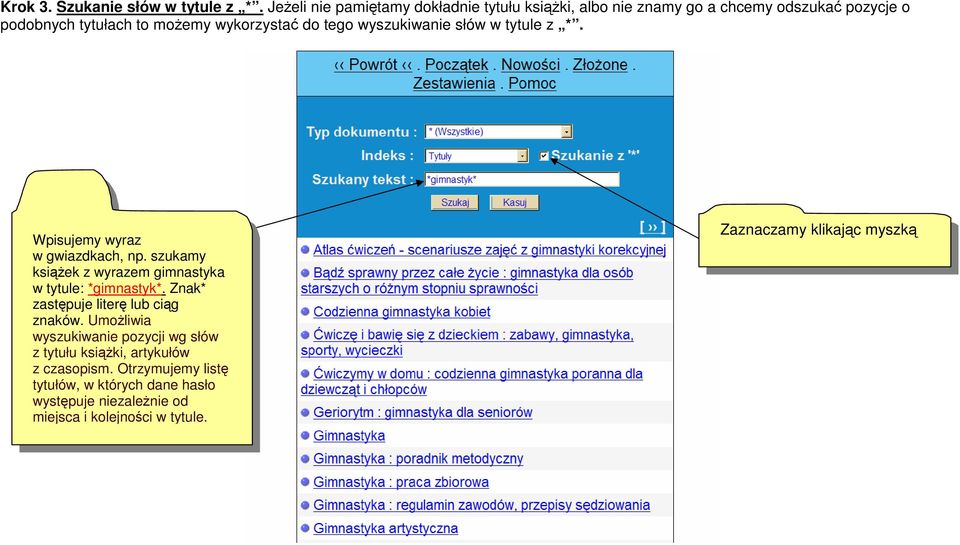 tego wyszukiwanie słów w tytule z *. Wpisujemy wyraz w gwiazdkach, np. szukamy ksiąŝek z wyrazem gimnastyka w tytule: *gimnastyk*.