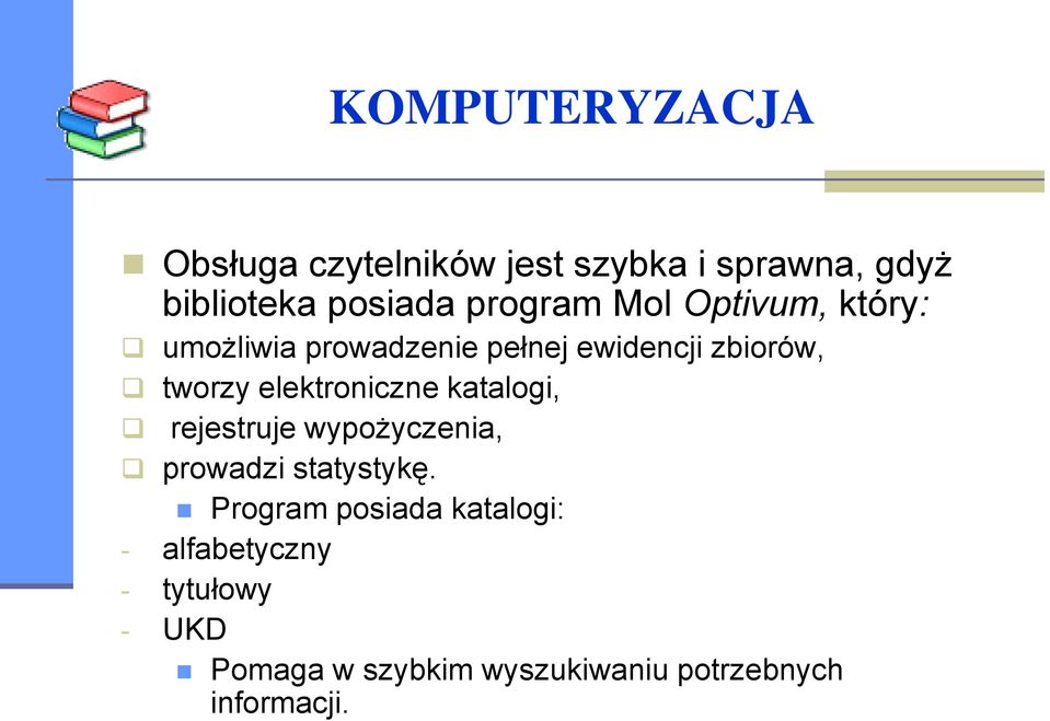 elektroniczne katalogi, rejestruje wypożyczenia, prowadzi statystykę.