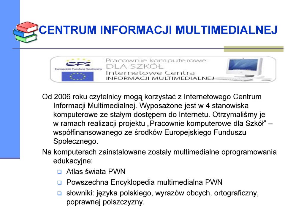 Otrzymaliśmy je w ramach realizacji projektu Pracownie komputerowe dla Szkół współfinansowanego ze środków Europejskiego Funduszu