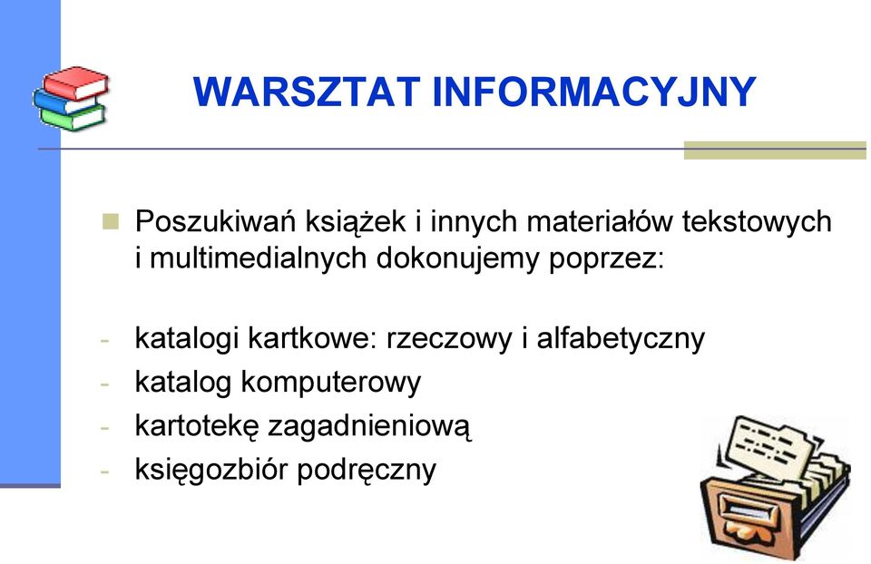 poprzez: - katalogi kartkowe: rzeczowy i alfabetyczny -